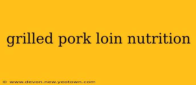 grilled pork loin nutrition