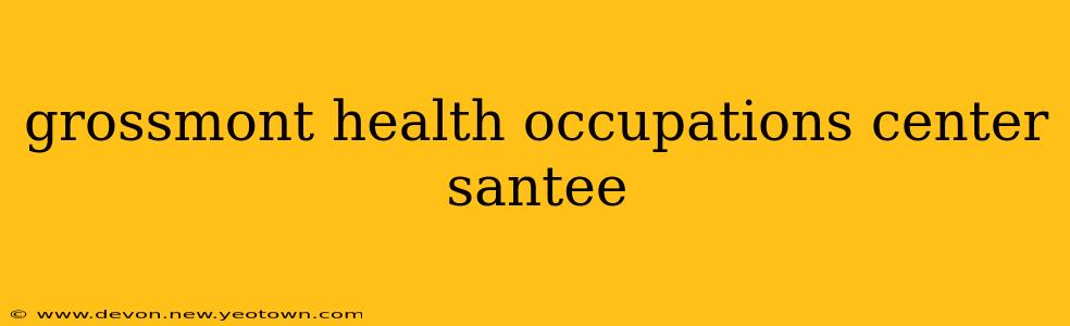 grossmont health occupations center santee