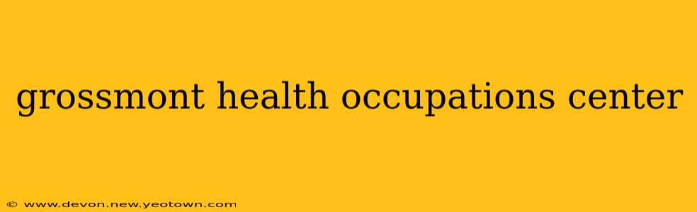 grossmont health occupations center