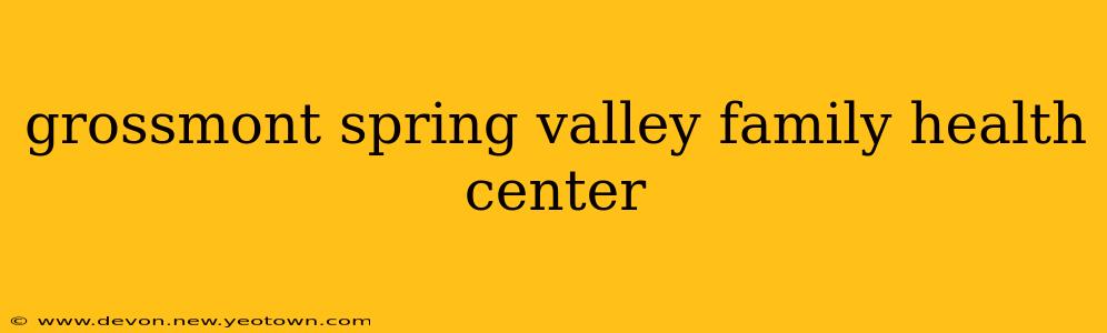 grossmont spring valley family health center