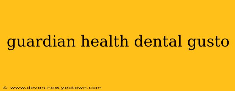 guardian health dental gusto