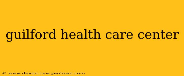 guilford health care center