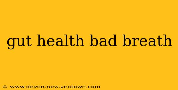 gut health bad breath