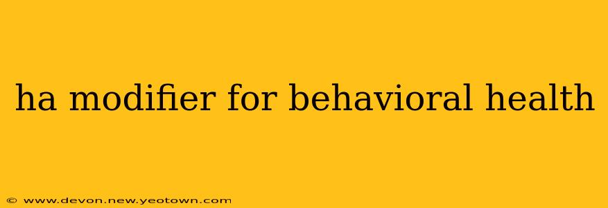 ha modifier for behavioral health