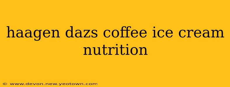 haagen dazs coffee ice cream nutrition
