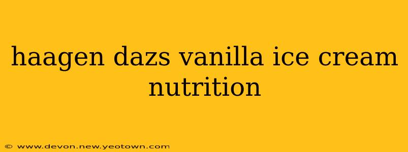 haagen dazs vanilla ice cream nutrition