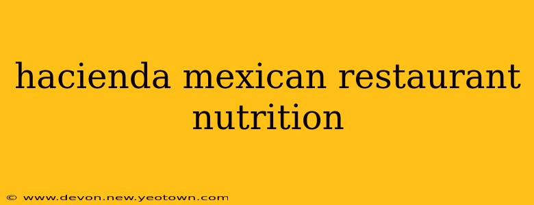 hacienda mexican restaurant nutrition