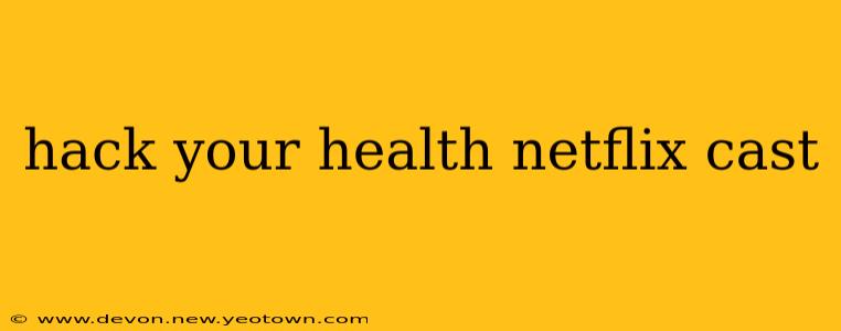 hack your health netflix cast