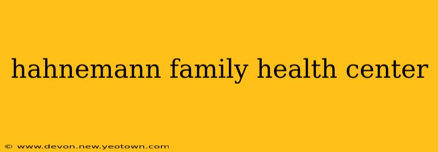 hahnemann family health center