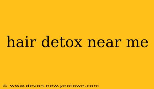 hair detox near me