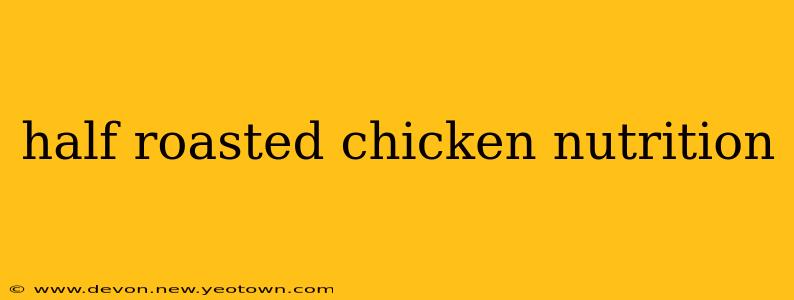 half roasted chicken nutrition