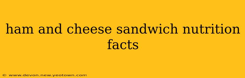 ham and cheese sandwich nutrition facts