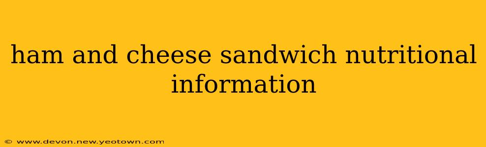 ham and cheese sandwich nutritional information