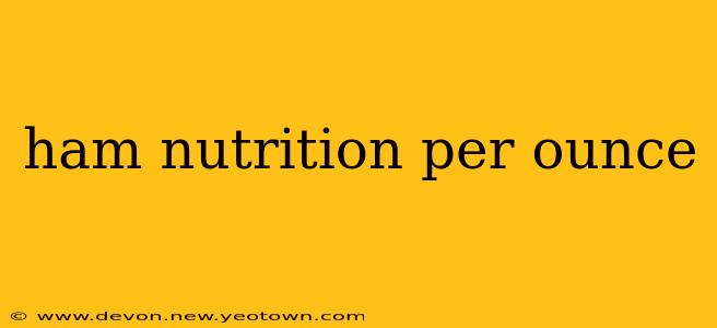 ham nutrition per ounce