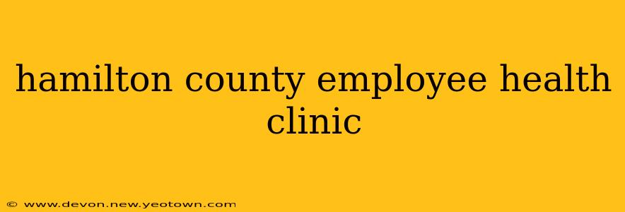 hamilton county employee health clinic