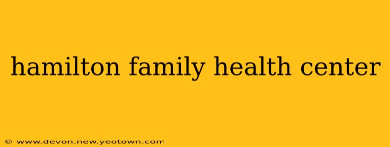hamilton family health center