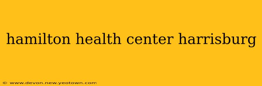 hamilton health center harrisburg