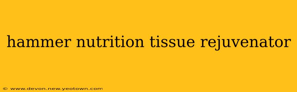 hammer nutrition tissue rejuvenator
