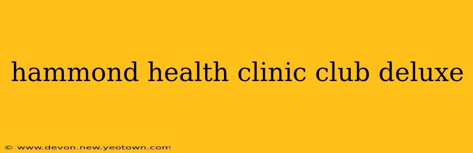 hammond health clinic club deluxe