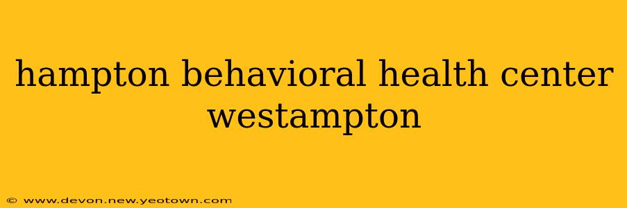 hampton behavioral health center westampton