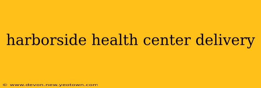 harborside health center delivery
