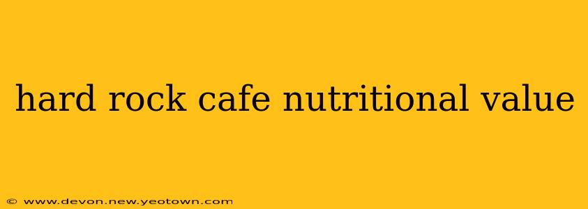 hard rock cafe nutritional value