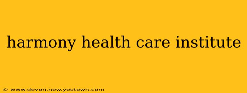 harmony health care institute