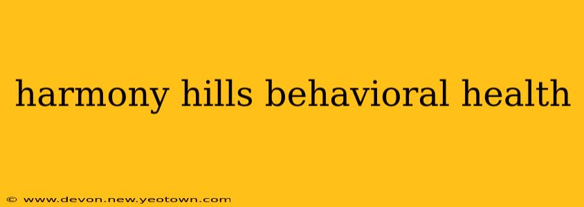 harmony hills behavioral health