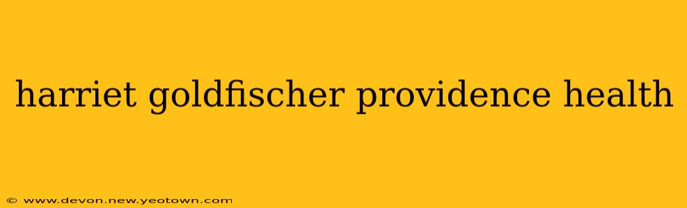 harriet goldfischer providence health