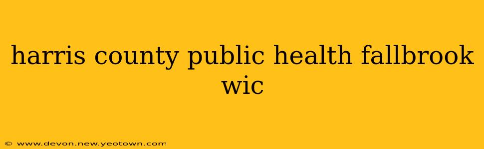 harris county public health fallbrook wic