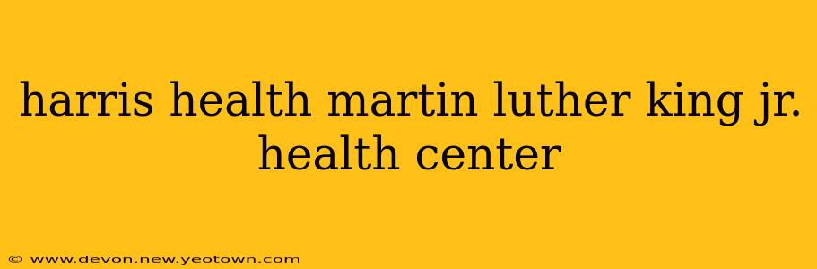 harris health martin luther king jr. health center