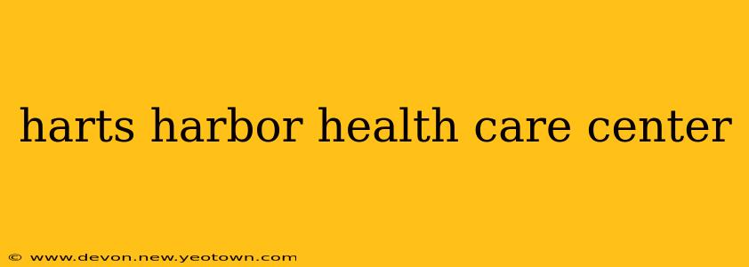 harts harbor health care center