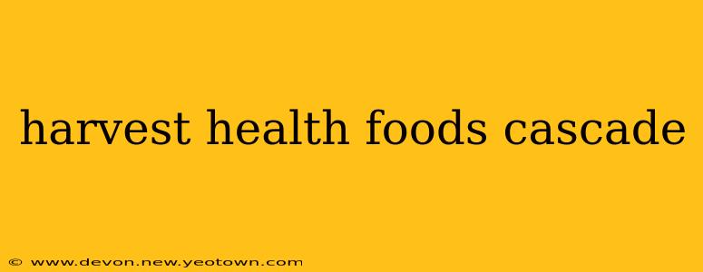 harvest health foods cascade
