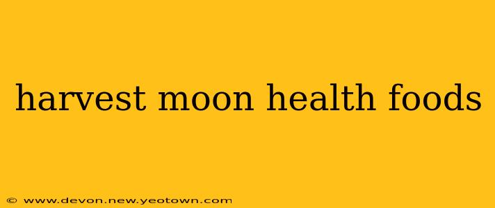 harvest moon health foods