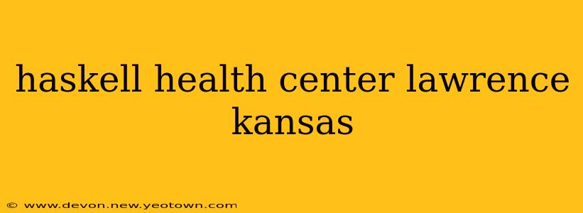 haskell health center lawrence kansas