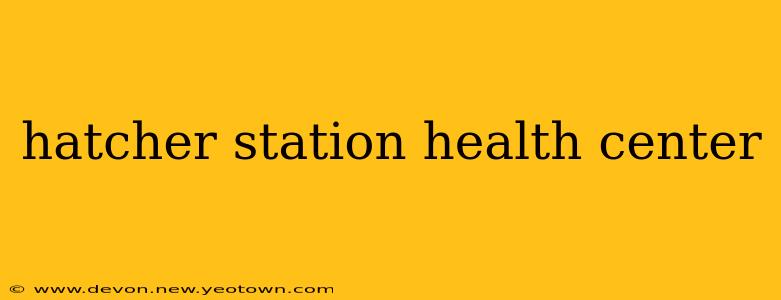 hatcher station health center