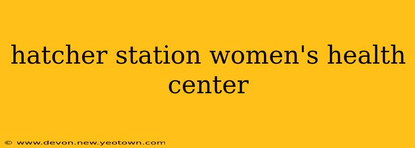 hatcher station women's health center