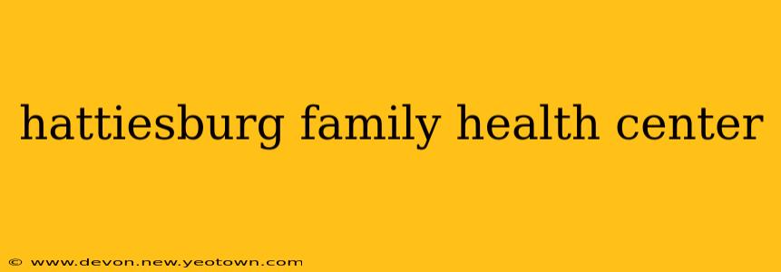 hattiesburg family health center