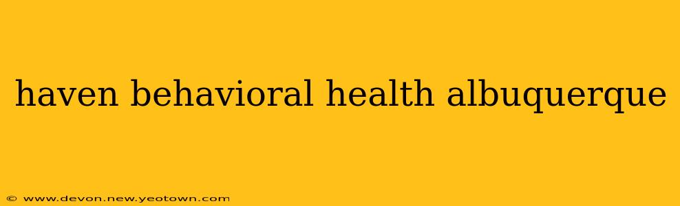 haven behavioral health albuquerque