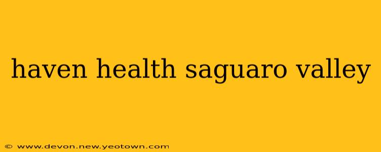 haven health saguaro valley