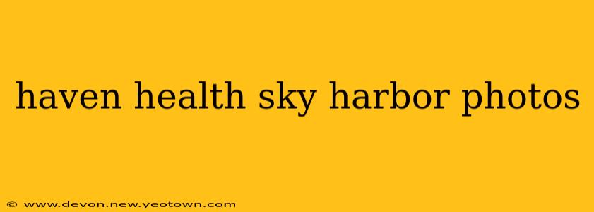 haven health sky harbor photos