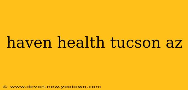 haven health tucson az