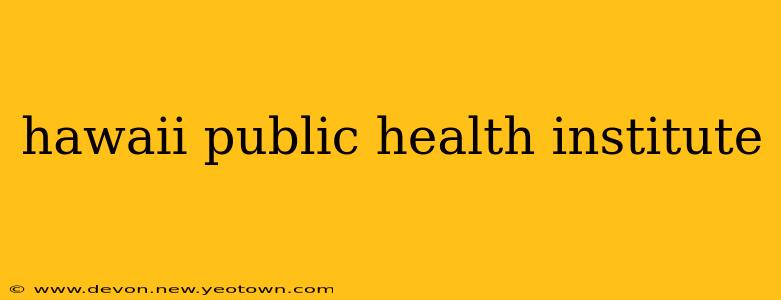 hawaii public health institute