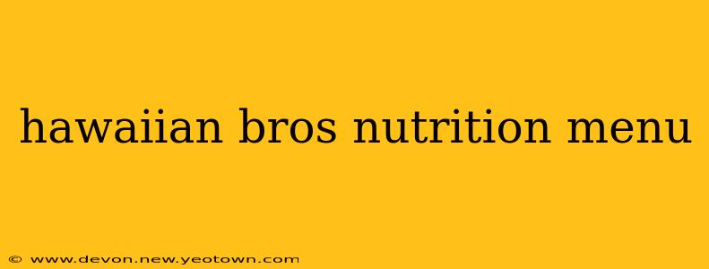 hawaiian bros nutrition menu