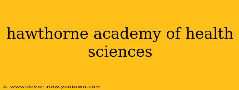 hawthorne academy of health sciences