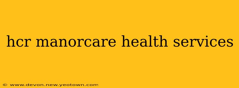 hcr manorcare health services
