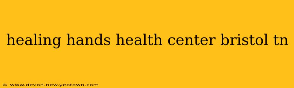 healing hands health center bristol tn