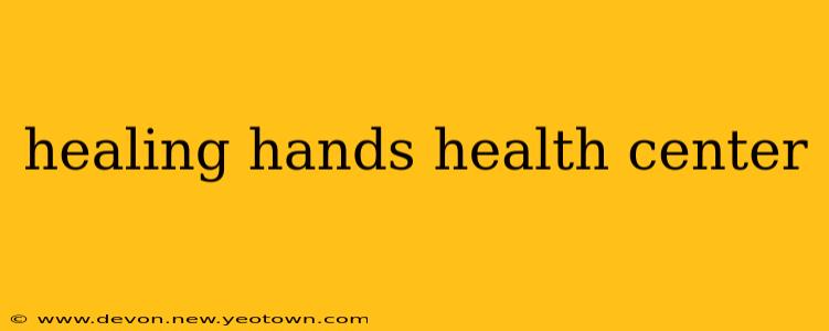 healing hands health center