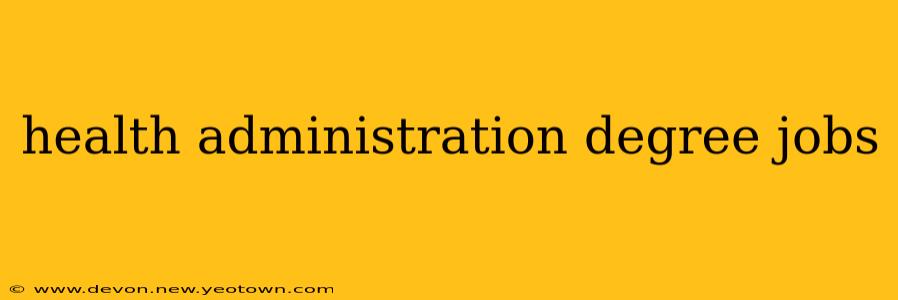 health administration degree jobs