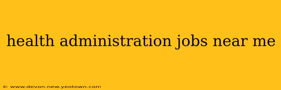 health administration jobs near me